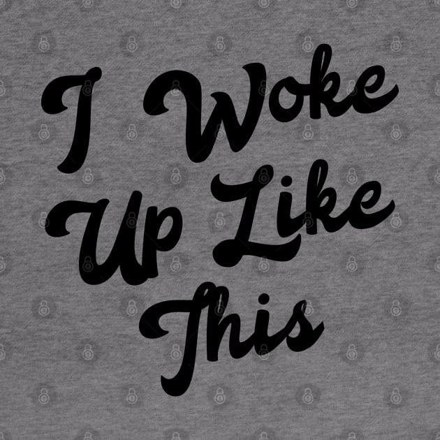 I woke up like this by NotoriousMedia